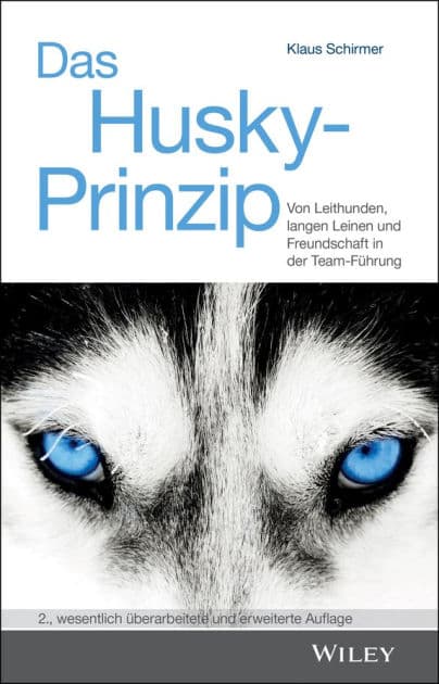 Das Husky- Prinzip: Von Leithunden, langen Leinen und Freundschaft in der Team-Führung by Klaus Schirmer
