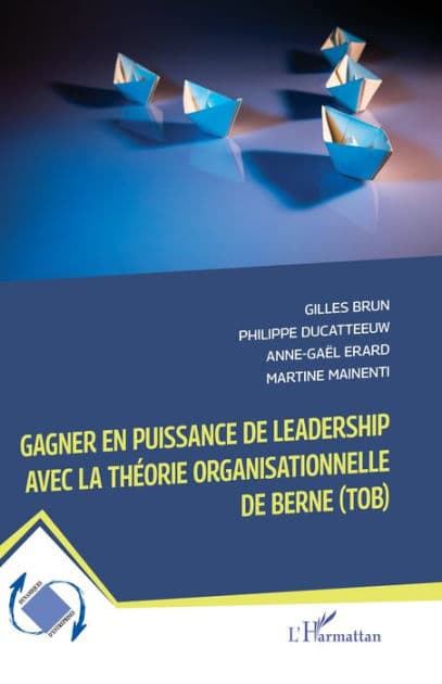Gagner en puissance de leadership avec la théorie organisationnelle de Berne (TOB) by Gilles Brun
