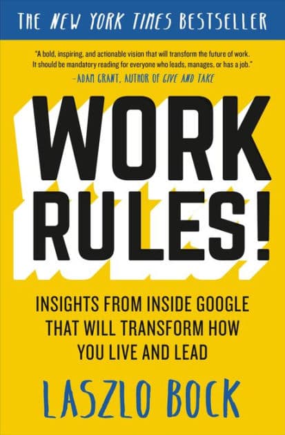 Work Rules!: Insights from Inside Google That Will Transform How You Live and Lead by Laszlo Bock