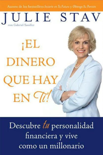 El Dinero que Hay en Ti!: Descubre Tu Personalidad Financiera y Vive Como un Millionario by Julie Stav