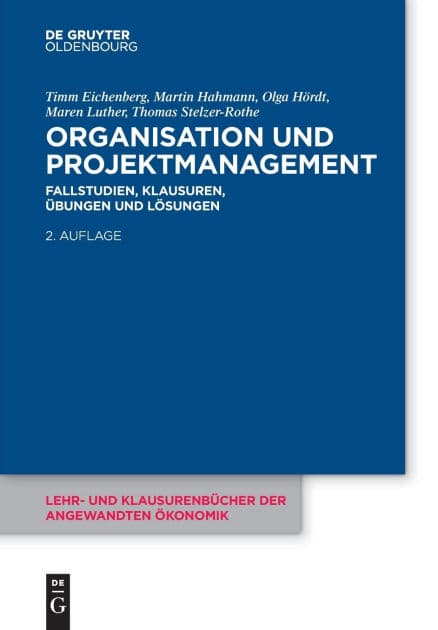 Organisation und Projektmanagement: Fallstudien, Klausuren, Übungen und Lösungen by Timm Eichenberg
