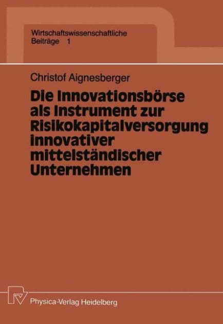 Die Innovationsbörse als Instrument zur Risikokapitalversorgung innovativer mittelständischer Unternehmen by Christof Aignesberger