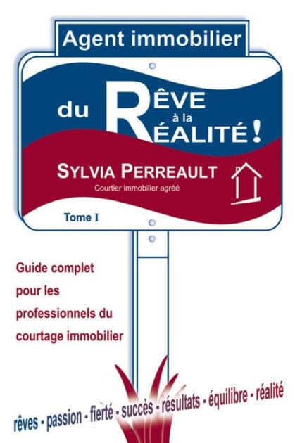 Agent Immobilier: du rêve à la réalité!: Guide complet pour les professionnels du courtage immobilier - Tome 1 by Sylvia Perreault