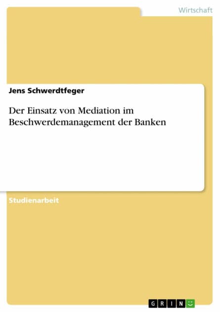 Der Einsatz von Mediation im Beschwerdemanagement der Banken by Jens Schwerdtfeger