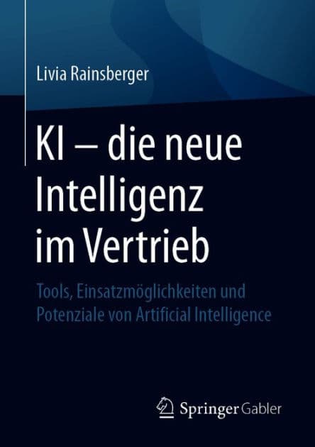 KI - die neue Intelligenz im Vertrieb: Tools, Einsatzmï¿½glichkeiten und Potenziale von Artificial Intelligence by Livia Rainsberger