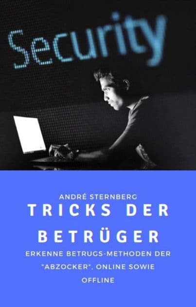 Betrugsmethoden der Abzocker: Erkenne Betrugs-Methoden der "Abzocker", online sowie offline by Andre Sternberg