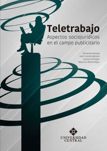 Teletrabajo: Aspectos sociojurídicos en el campo publicitario by Luis Fernando Astaíza