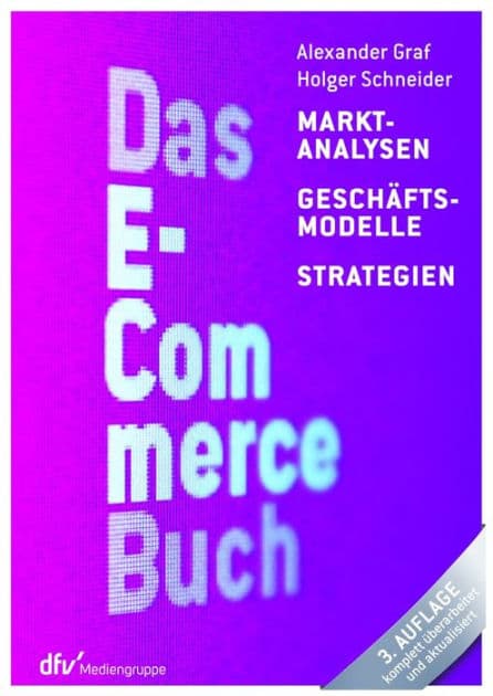 Das E-Commerce Buch: Marktanalysen - Geschäftsmodelle - Strategien by Alexander Graf