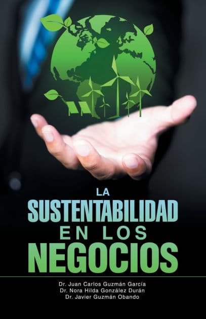 "La Sustentabilidad en los Negocios" by Juan Carlos Guzmïn Garcïa