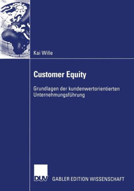 Customer Equity: Grundlagen der kundenwertorientierten Unternehmungsführung by Kai Wille