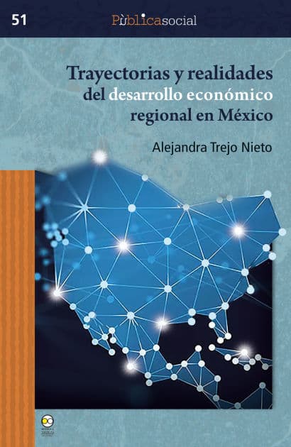 Trayectorias y realidades del desarrollo económico regional en México by Alejandra Trejo Nieto