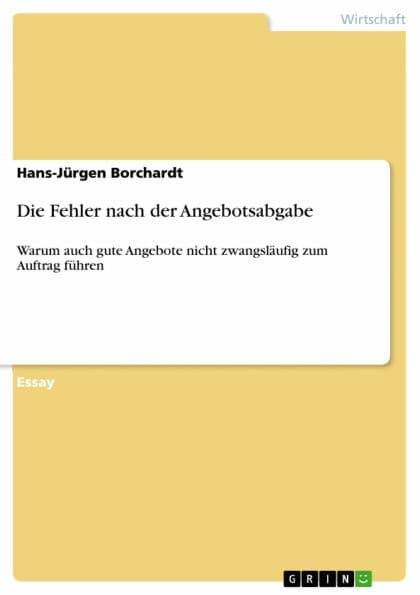 Die Fehler nach der Angebotsabgabe: Warum auch gute Angebote nicht zwangsläufig zum Auftrag führen by Hans-Jürgen Borchardt
