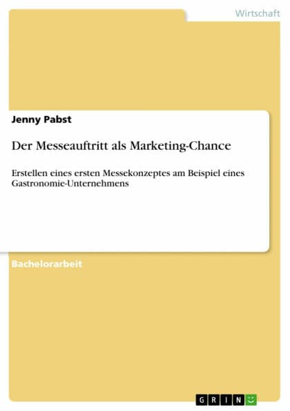 Der Messeauftritt als Marketing-Chance: Erstellen eines ersten Messekonzeptes am Beispiel eines Gastronomie-Unternehmens by Jenny Pabst