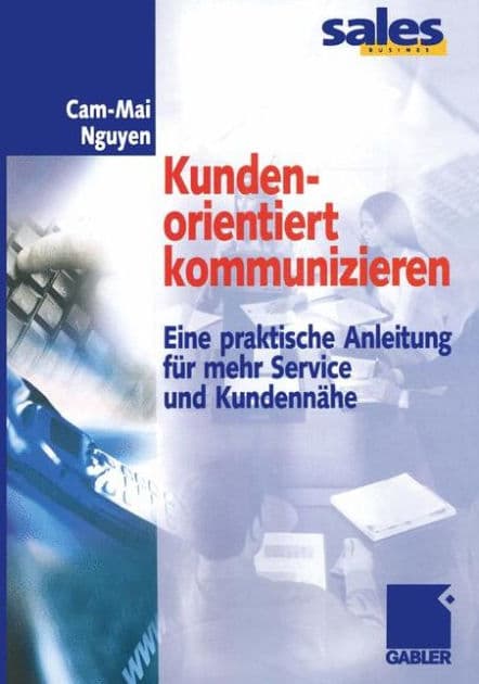 Kundenorientiert kommunizieren: Eine praktische Anleitung für mehr Service und Kundennähe by Cam-Mai Nguyen