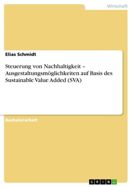 Steuerung von Nachhaltigkeit - Ausgestaltungsmöglichkeiten auf Basis des Sustainable Value Added (SVA) by Elias Schmidt