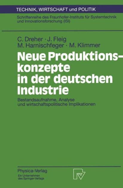Neue Produktionskonzepte in der deutschen Industrie: Bestandsaufnahme, Analyse und wirtschaftspolitische Implikationen by Carsten Dreher