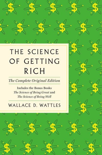 The Science of Getting Rich: The Complete Original Edition with Bonus Books by Wallace D. Wattles