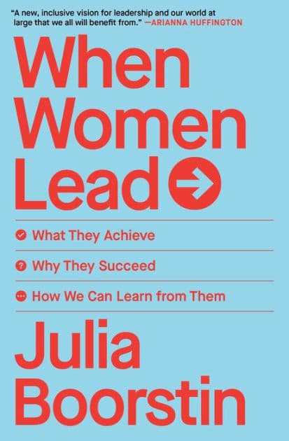 When Women Lead: What They Achieve, Why They Succeed, and How We Can Learn from Them by Julia Boorstin