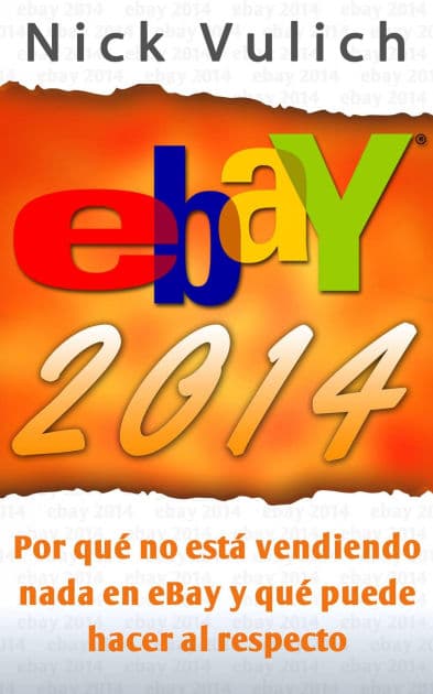 eBay 2014. Por qué no está vendiendo nada en eBay y qué puede hacer al respecto by Nick Vulich