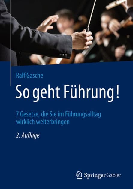 So geht Fï¿½hrung!: 7 Gesetze, die Sie im Fï¿½hrungsalltag wirklich weiterbringen by Ralf Gasche