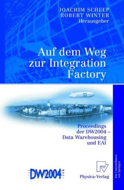 Auf dem Weg zur Integration Factory: Proceedings der DW2004 - Data Warehousing und EAI by Joachim Schelp