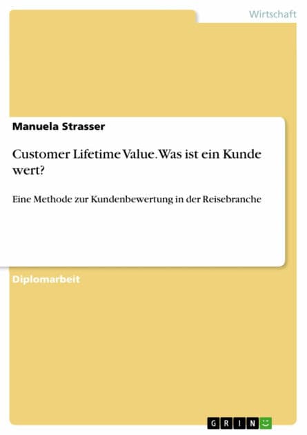 Customer Lifetime Value. Was ist ein Kunde wert?: Eine Methode zur Kundenbewertung in der Reisebranche by Manuela Strasser