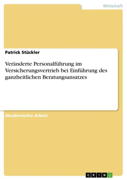 Veränderte Personalführung im Versicherungsvertrieb bei Einführung des ganzheitlichen Beratungsansatzes by Patrick Stückler