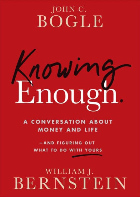 Knowing Enough: A Conversation About Money and Life--and Figuring Out What to Do with Yours by John C. Bogle