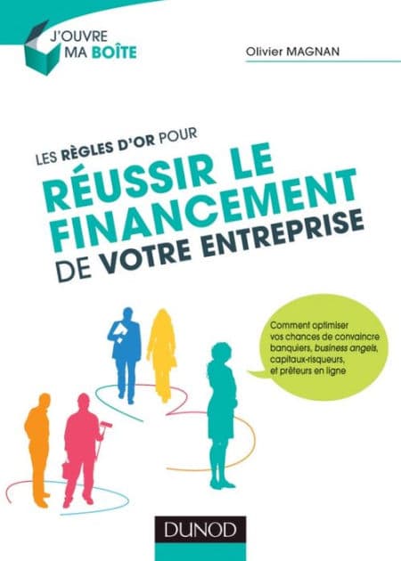 Les règles d'or pour réussir le financement de votre entreprise by Olivier Magnan