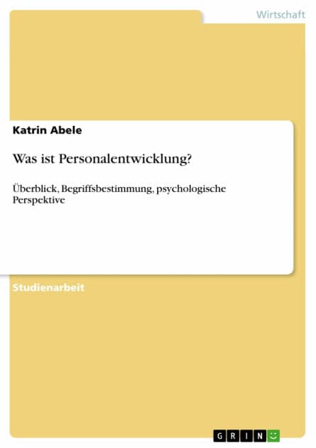 Was ist Personalentwicklung?: Überblick, Begriffsbestimmung, psychologische Perspektive by Katrin Abele