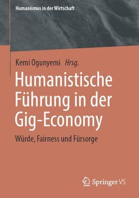 Humanistische Führung in der Gig-Economy: Würde, Fairness und Fürsorge by Kemi Ogunyemi