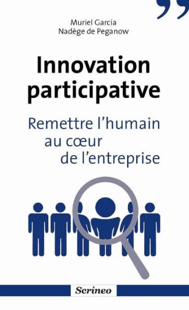 Innovation participative. Remettre l'humain au coeur des entreprises by Muriel Garcia