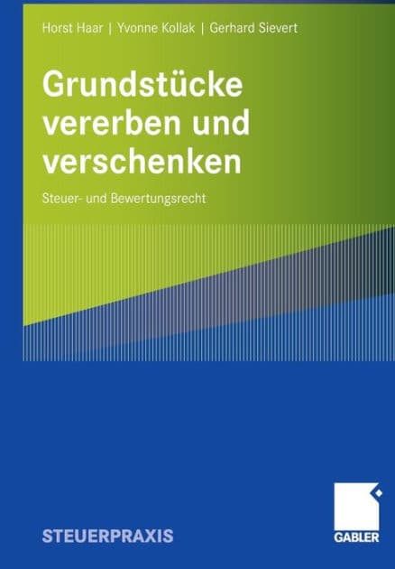 Grundstücke vererben und verschenken: Steuer- und Bewertungsrecht by Horst Haar