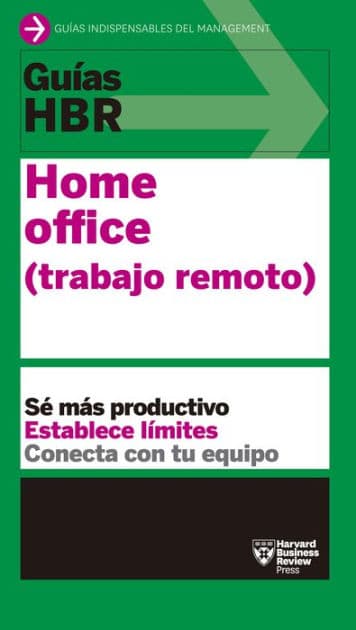 Guía HBR: Home office (trabajo remoto): Sé más productivo, establece límites, conecta con tu equipo by Harvard Business Review