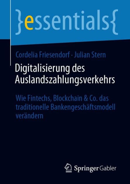 Digitalisierung des Auslandszahlungsverkehrs: Wie Fintechs, Blockchain & Co. das traditionelle Bankengeschï¿½ftsmodell verï¿½ndern by Cordelia Friesendorf