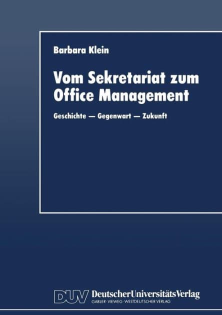 Vom Sekretariat zum Office Management: Geschichte - Gegenwart - Zukunft by Barbara Klein