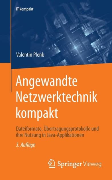 Angewandte Netzwerktechnik kompakt: Dateiformate, Übertragungsprotokolle und ihre Nutzung in Java-Applikationen by Valentin Plenk