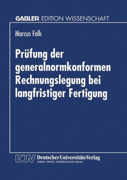 Prüfung der generalnormkonformen Rechnungslegung bei langfristiger Fertigung: Erfüllung der Generalnorm des § 264 Abs. 2 HGB aus Sicht des Abschlußprüfers by Marcus Falk