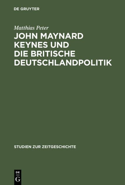 John Maynard Keynes und die britische Deutschlandpolitik: Machtanspruch und ökonomische Realität im Zeitalter der Weltkriege 1919-1946 by Matthias Peter