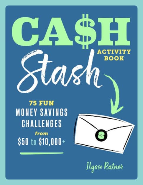 Cash Stash Activity Book: 75 Fun Money Savings Challenges from $50 to $10,000+ by Ilysse Ratner