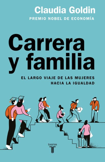 Carrera y familia / Career and Family: Women's Century-Long Journey toward Equity by Claudia Goldin