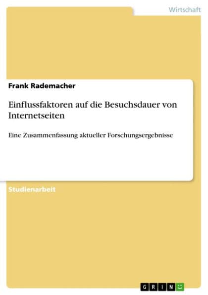 Einflussfaktoren auf die Besuchsdauer von Internetseiten: Eine Zusammenfassung aktueller Forschungsergebnisse by Frank Rademacher
