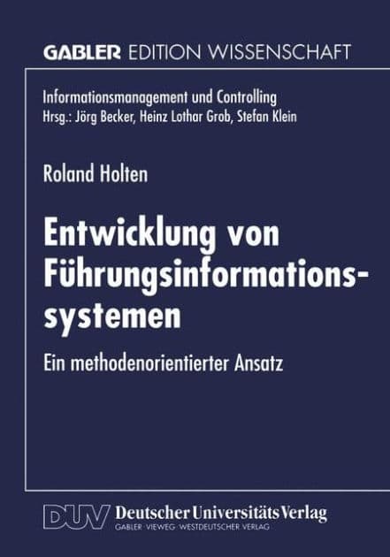 Entwicklung von Führungsinformationssystemen: Ein methodenorientierter Ansatz by Roland Holten