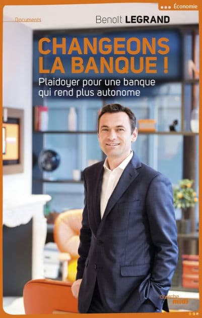 Changeons la banque ! by Benoît Legrand
