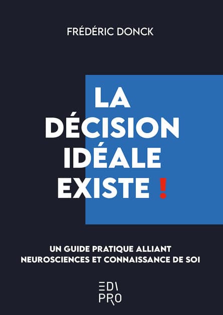 La décision idéale existe !: Un guide pratique alliant neurosciences et connaissance de soi by Frédéric Donck