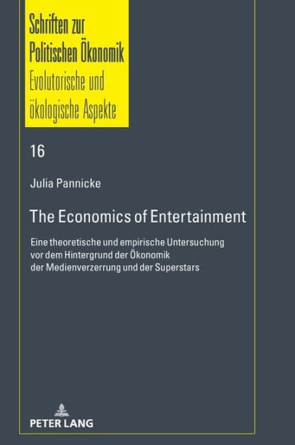 The Economics of Entertainment: Eine theoretische und empirische Untersuchung vor dem Hintergrund der Oekonomik der Medienverzerrung und der Superstars by Julia Pannicke