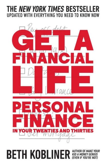 Get a Financial Life: Personal Finance in Your Twenties and Thirties by Beth Kobliner