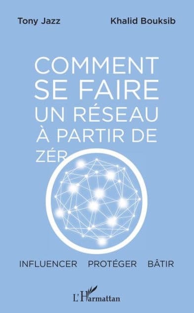 Comment se faire un réseau à partir de zéro: Influencer - protéger - bâtir by Tony Jazz