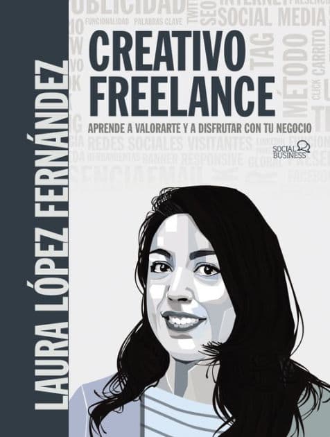 Creativo Freelance. Aprende a valorarte y a disfrutar con tu negocio by Laura López Fernández