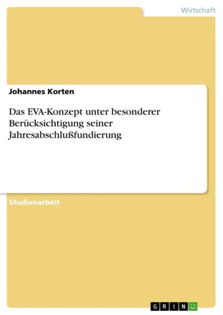 Das EVA-Konzept unter besonderer Berücksichtigung seiner Jahresabschlußfundierung by Johannes Korten